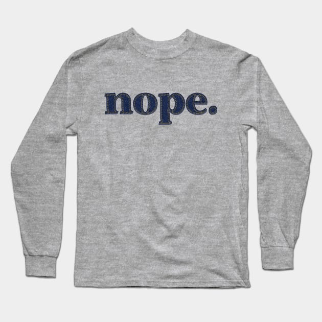 nope. Long Sleeve T-Shirt by SCL1CocoDesigns